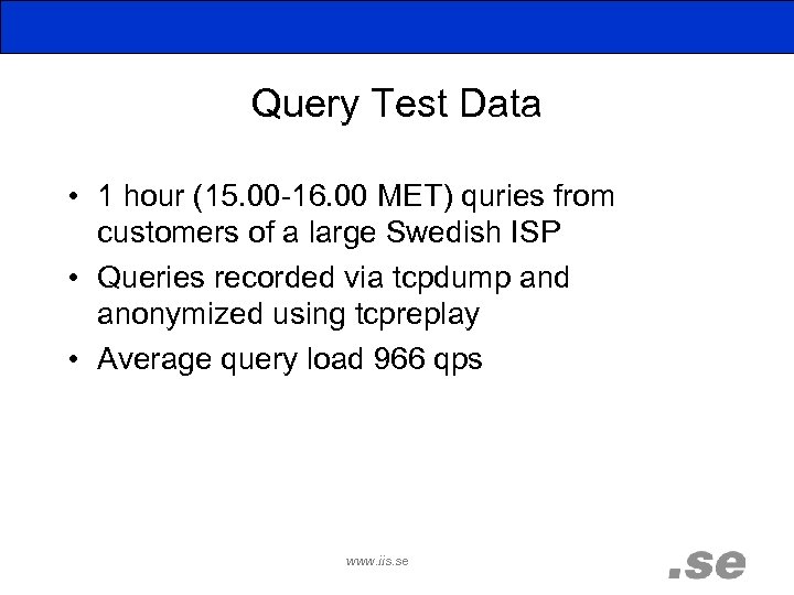 Query Test Data • 1 hour (15. 00 -16. 00 MET) quries from customers
