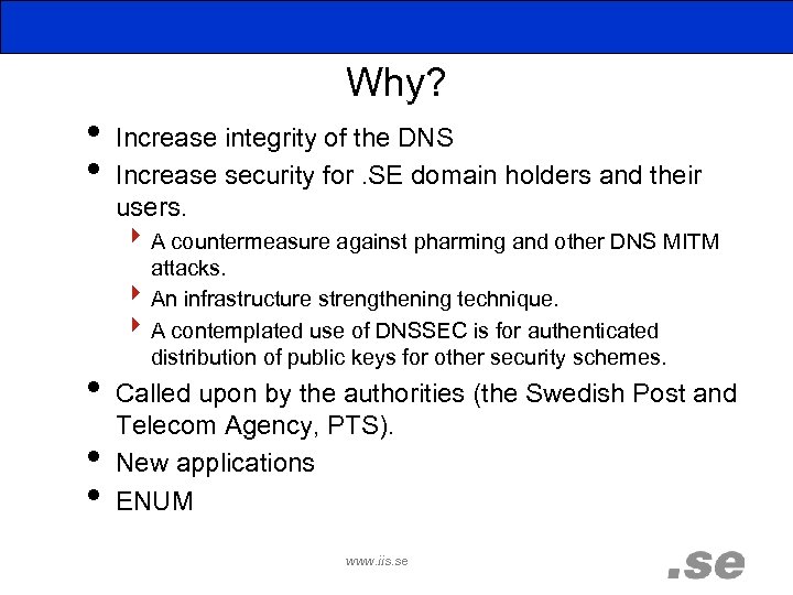 Why? • Increase integrity of the DNS • Increase security for. SE domain holders