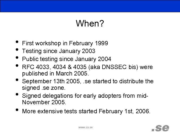 When? • First workshop in February 1999 • Testing since January 2003 • Public