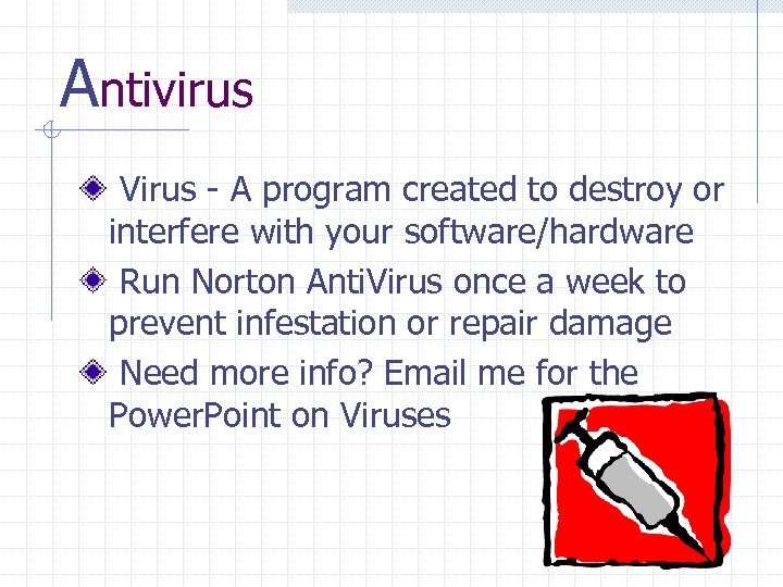 Antivirus Virus - A program created to destroy or interfere with your software/hardware Run