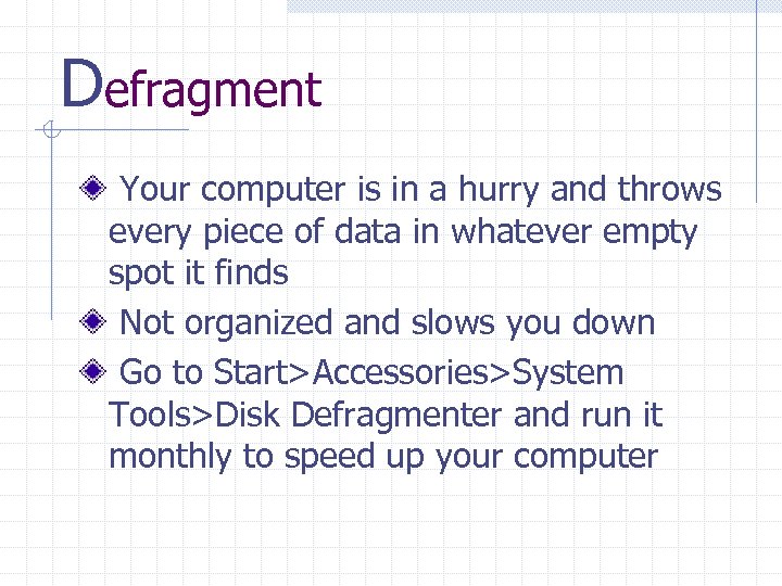 Defragment Your computer is in a hurry and throws every piece of data in