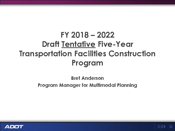 FY 2018 – 2022 Draft Tentative Five-Year Transportation Facilities Construction Program Bret Anderson Program