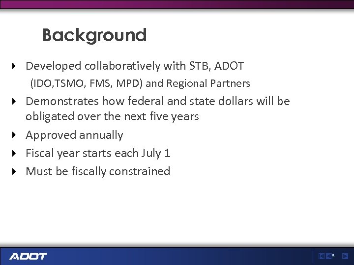 Background Developed collaboratively with STB, ADOT (IDO, TSMO, FMS, MPD) and Regional Partners Demonstrates