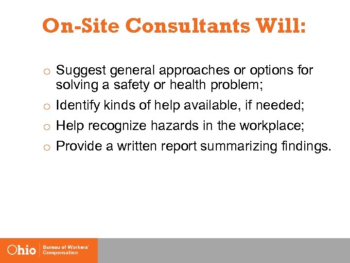 On-Site Consultants Will: o Suggest general approaches or options for solving a safety or