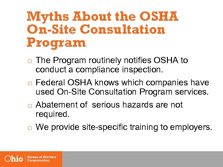 Myths About the OSHA On-Site Consultation Program o The Program routinely notifies OSHA to