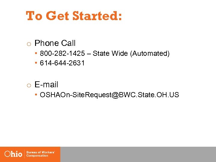 To Get Started: o Phone Call • 800 -282 -1425 – State Wide (Automated)