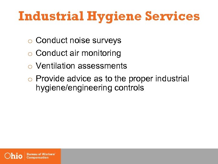 Industrial Hygiene Services o o Conduct noise surveys Conduct air monitoring Ventilation assessments Provide