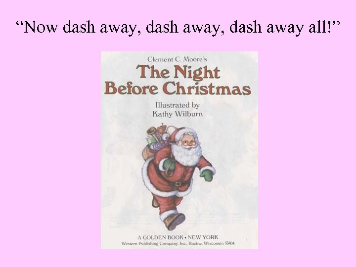 “Now dash away, dash away all!” 