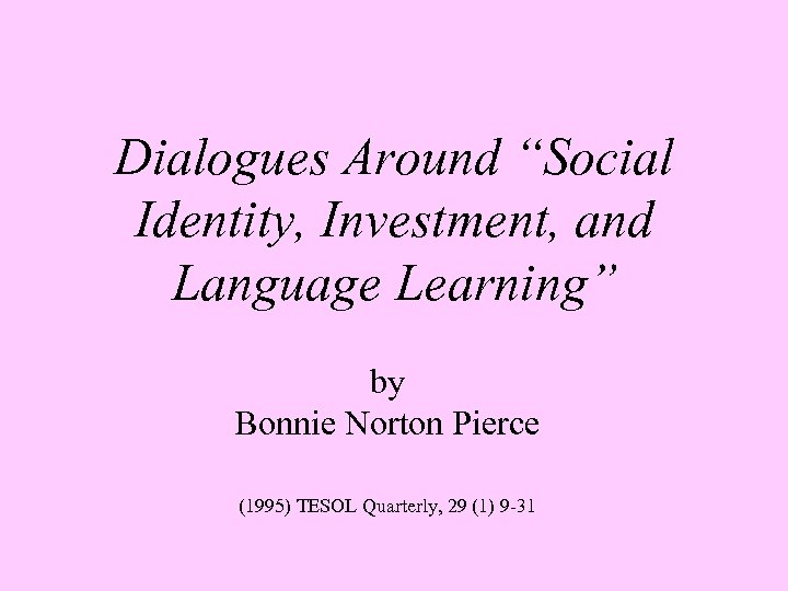 Dialogues Around “Social Identity, Investment, and Language Learning” by Bonnie Norton Pierce (1995) TESOL