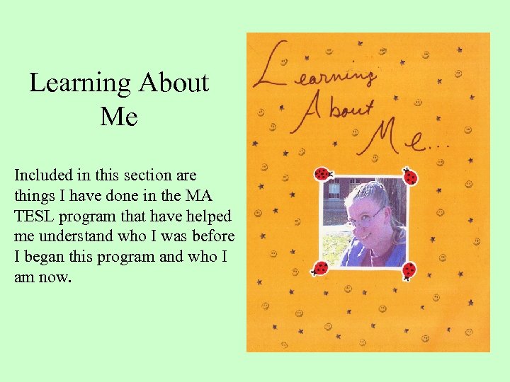 Learning About Me Included in this section are things I have done in the