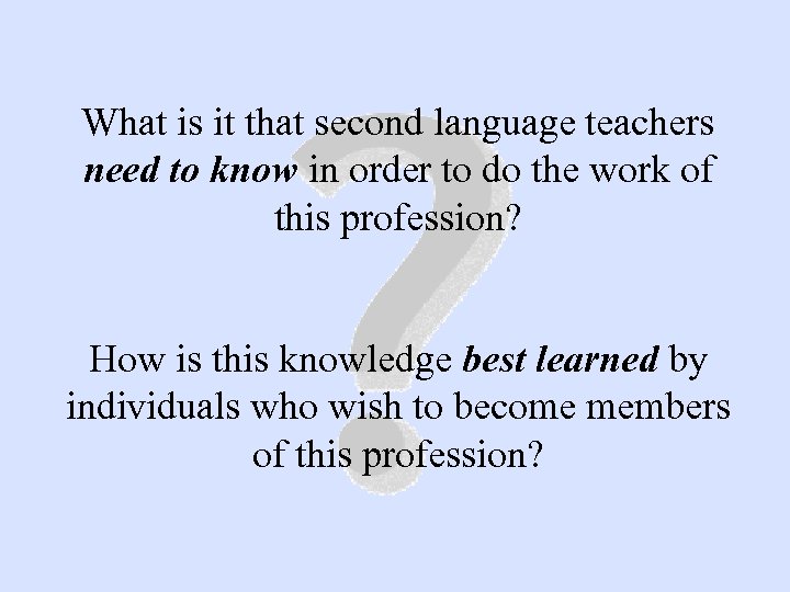 What is it that second language teachers need to know in order to do
