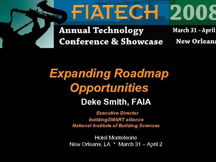 Expanding Roadmap Opportunities Deke Smith, FAIA Executive Director building. SMART alliance National Institute of