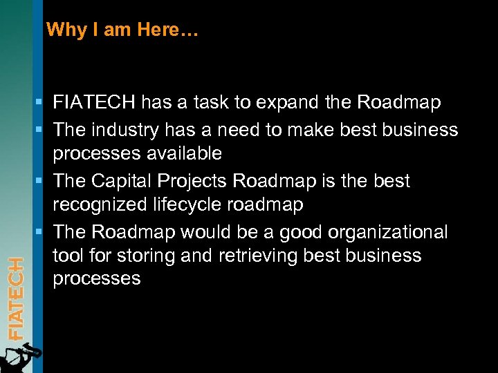 Why I am Here… § FIATECH has a task to expand the Roadmap §