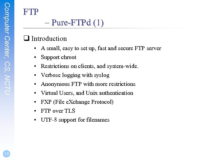 Computer Center, CS, NCTU 16 FTP – Pure-FTPd (1) q Introduction • • •