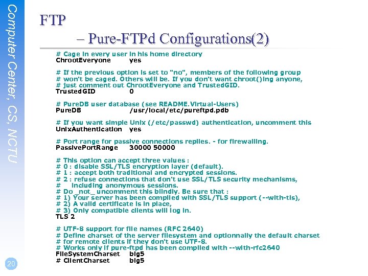 Computer Center, CS, NCTU 20 FTP – Pure-FTPd Configurations(2) # Cage in every user