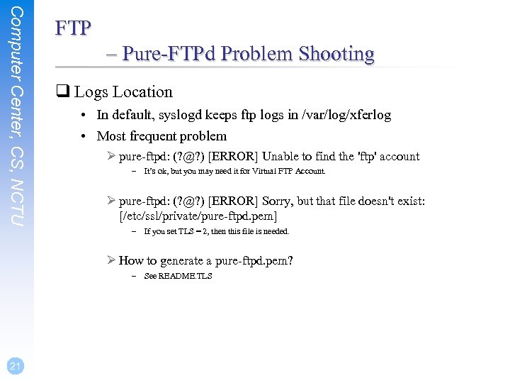 Computer Center, CS, NCTU FTP – Pure-FTPd Problem Shooting q Logs Location • In