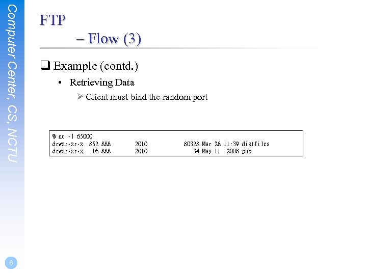 Computer Center, CS, NCTU 6 FTP – Flow (3) q Example (contd. ) •