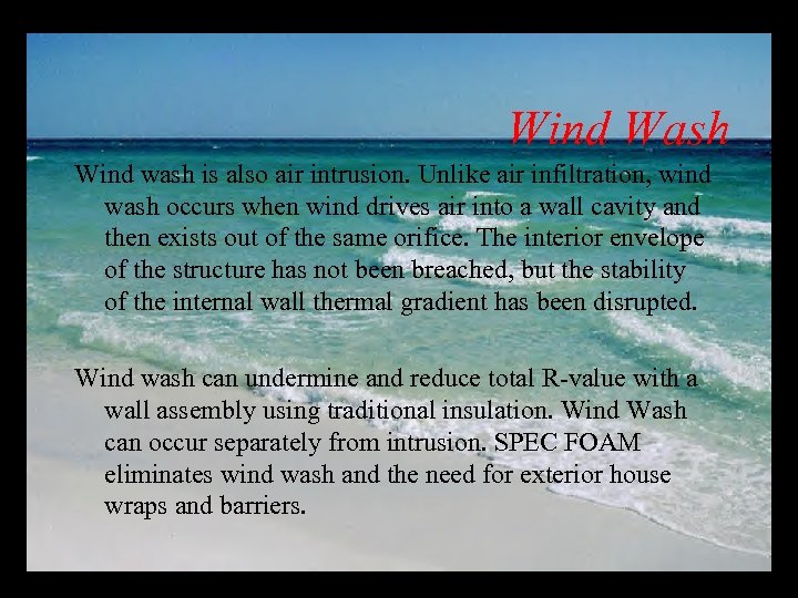 Wind Wash Wind wash is also air intrusion. Unlike air infiltration, wind wash occurs