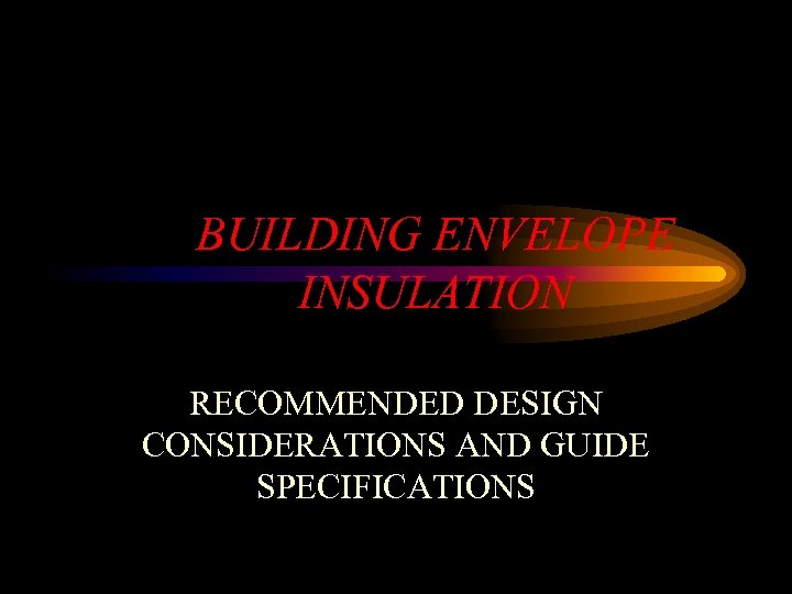 BUILDING ENVELOPE INSULATION RECOMMENDED DESIGN CONSIDERATIONS AND GUIDE SPECIFICATIONS 