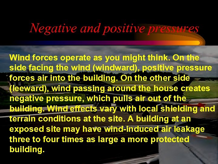 Negative and positive pressures Wind forces operate as you might think. On the side