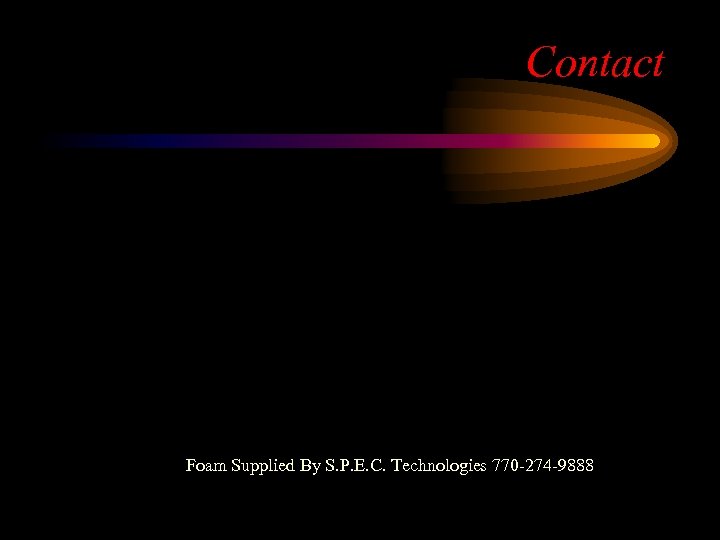 Contact Foam Supplied By S. P. E. C. Technologies 770 -274 -9888 