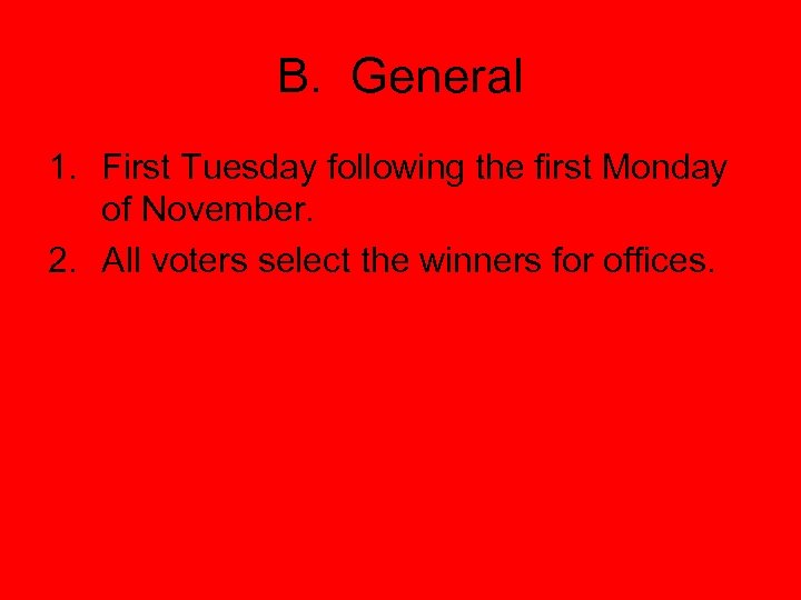 B. General 1. First Tuesday following the first Monday of November. 2. All voters