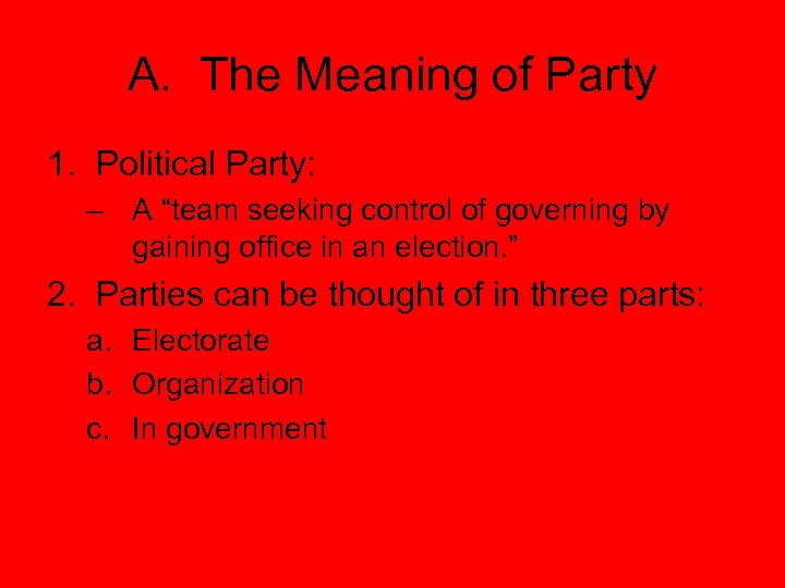 A. The Meaning of Party 1. Political Party: – A “team seeking control of