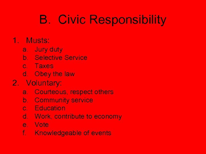 B. Civic Responsibility 1. Musts: a. b. c. d. Jury duty Selective Service Taxes
