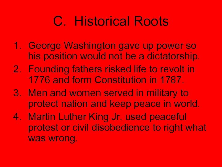 C. Historical Roots 1. George Washington gave up power so his position would not