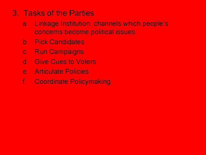 3. Tasks of the Parties a. Linkage Institution: channels which people’s concerns become political