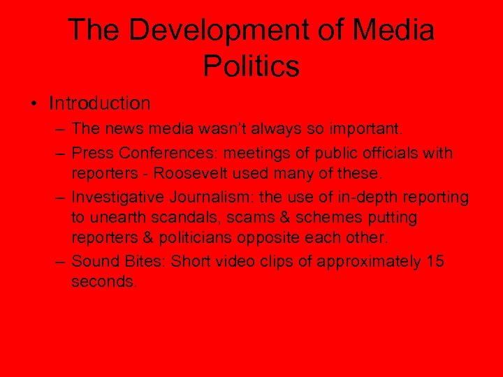 The Development of Media Politics • Introduction – The news media wasn’t always so