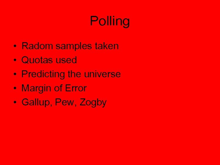 Polling • • • Radom samples taken Quotas used Predicting the universe Margin of