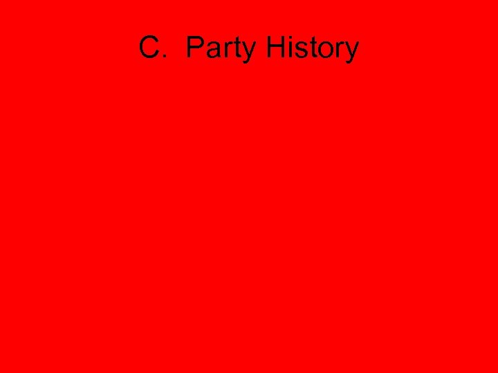C. Party History 