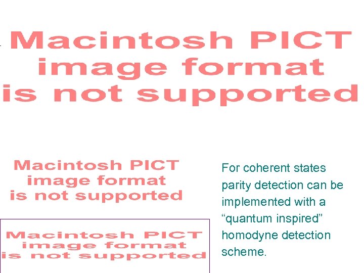 For coherent states parity detection can be implemented with a “quantum inspired” homodyne detection