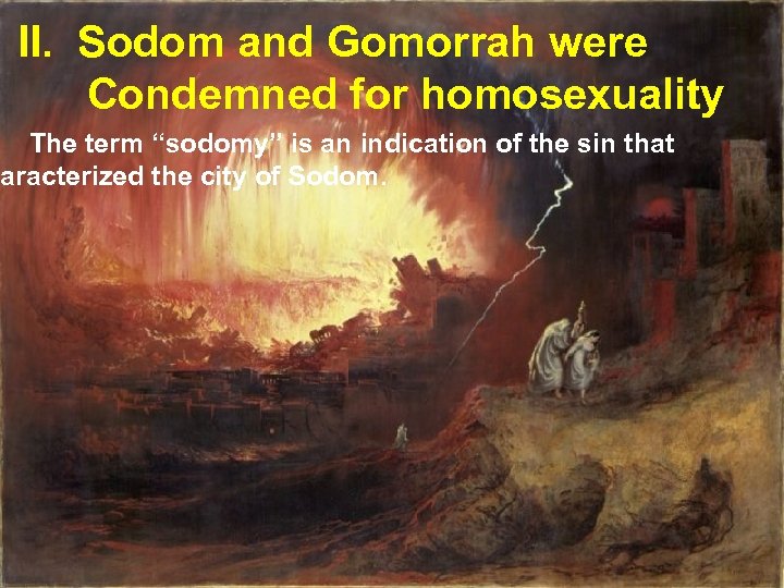 II. Sodom and Gomorrah were Condemned for homosexuality The term “sodomy” is an indication