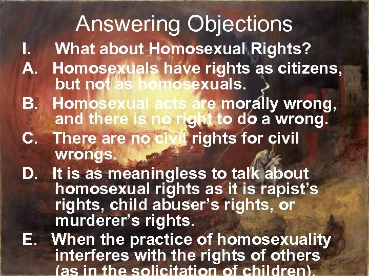 Answering Objections I. What about Homosexual Rights? A. Homosexuals have rights as citizens, but