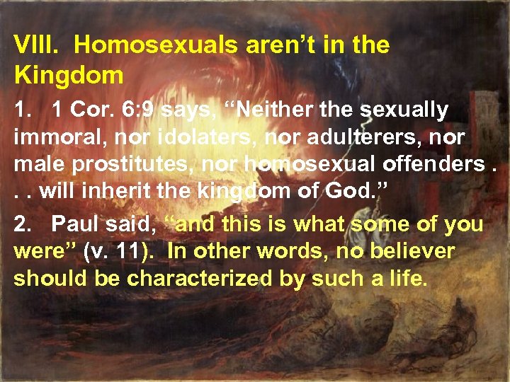 VIII. Homosexuals aren’t in the Kingdom 1. 1 Cor. 6: 9 says, “Neither the