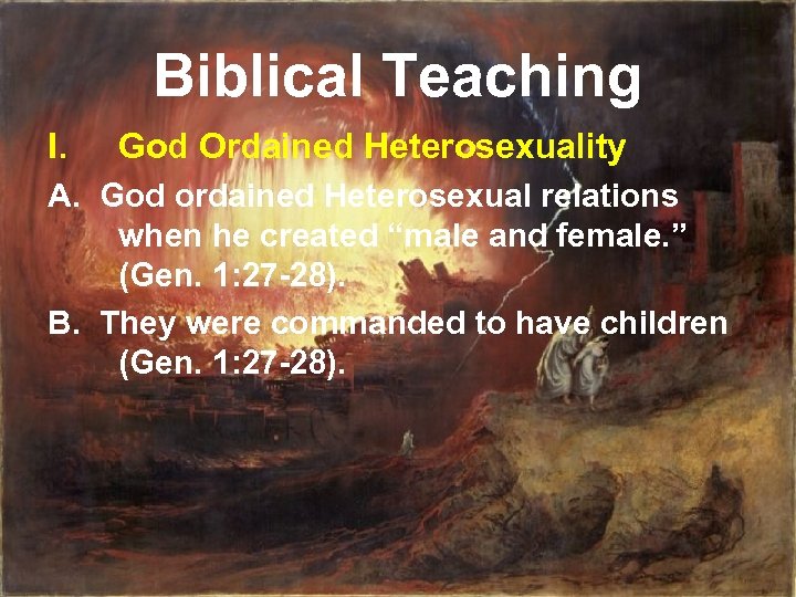 Biblical Teaching I. God Ordained Heterosexuality A. God ordained Heterosexual relations when he created