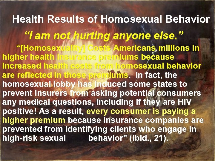 Health Results of Homosexual Behavior “I am not hurting anyone else. ” “[Homosexuality] Costs