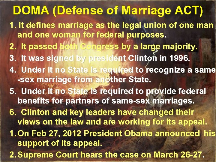 DOMA (Defense of Marriage ACT) 1. It defines marriage as the legal union of