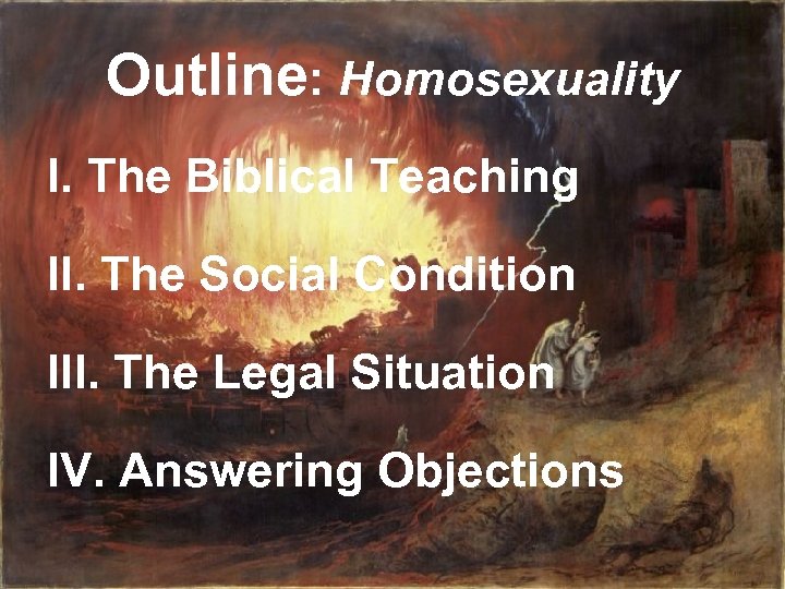 Outline: Homosexuality I. The Biblical Teaching II. The Social Condition III. The Legal Situation