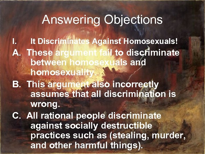 Answering Objections I. It Discriminates Against Homosexuals! A. These argument fail to discriminate between