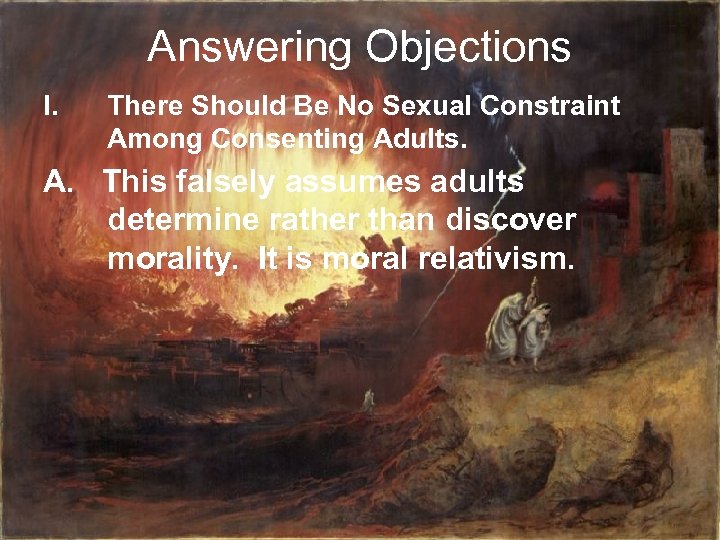 Answering Objections I. There Should Be No Sexual Constraint Among Consenting Adults. A. This