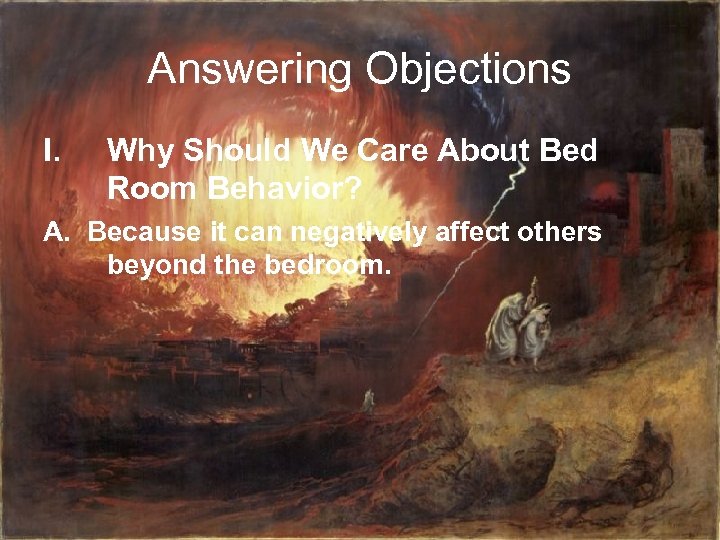 Answering Objections I. Why Should We Care About Bed Room Behavior? A. Because it