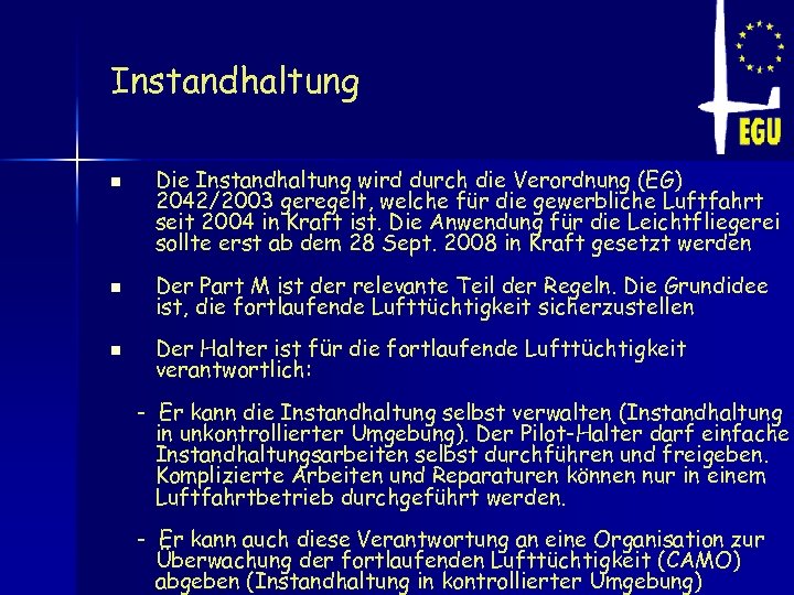 Instandhaltung n Die Instandhaltung wird durch die Verordnung (EG) 2042/2003 geregelt, welche für die