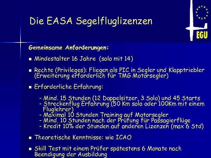 Die EASA Segelfluglizenzen Gemeinsame Anforderungen: n Mindestalter 16 Jahre (solo mit 14) n Rechte