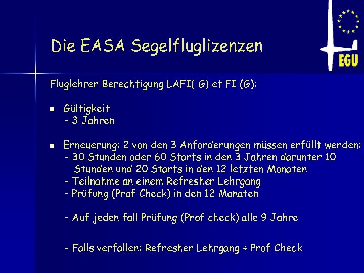 Die EASA Segelfluglizenzen Fluglehrer Berechtigung LAFI( G) et FI (G): n n Gültigkeit -