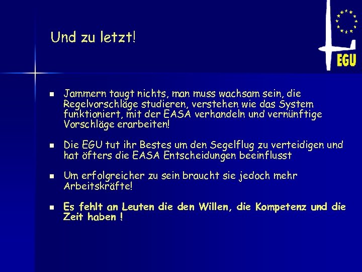 Und zu letzt! n n Jammern taugt nichts, man muss wachsam sein, die Regelvorschläge