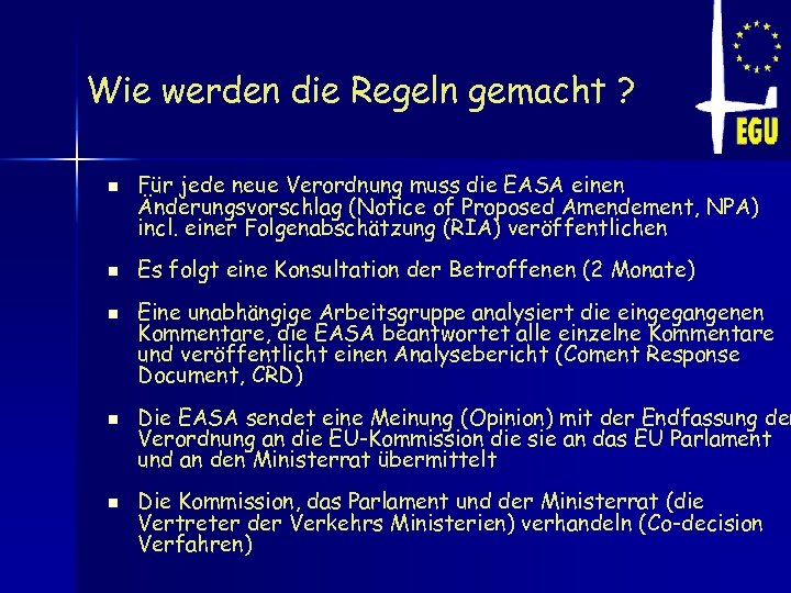 Wie werden die Regeln gemacht ? n n n Für jede neue Verordnung muss