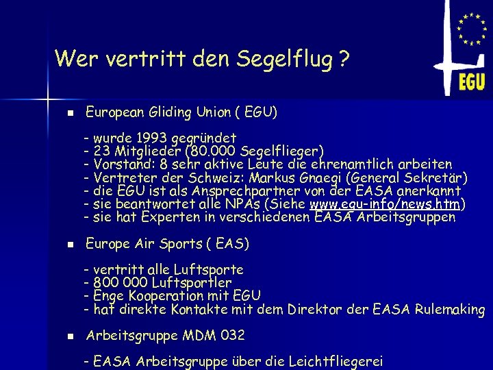 Wer vertritt den Segelflug ? n European Gliding Union ( EGU) - wurde 1993